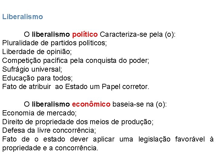 Liberalismo O liberalismo político Caracteriza-se pela (o): Pluralidade de partidos políticos; Liberdade de opinião;