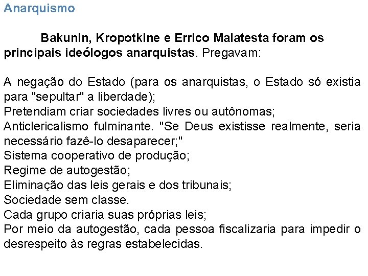 Anarquismo Bakunin, Kropotkine e Errico Malatesta foram os principais ideólogos anarquistas. Pregavam: A negação