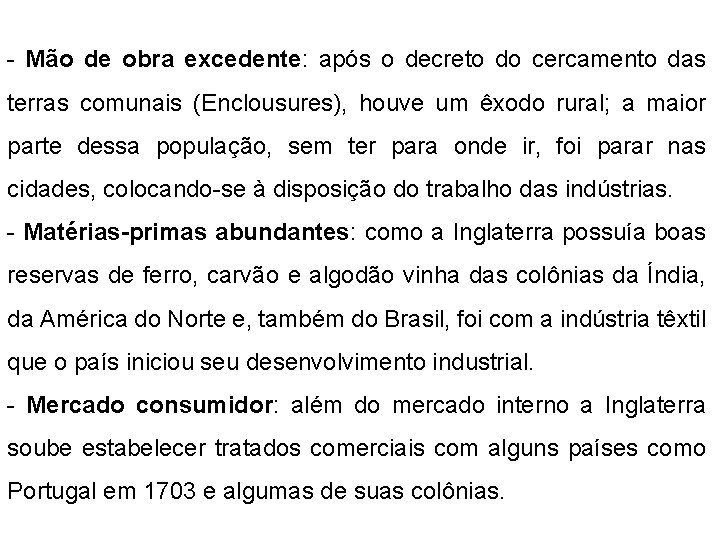 - Mão de obra excedente: após o decreto do cercamento das terras comunais (Enclousures),