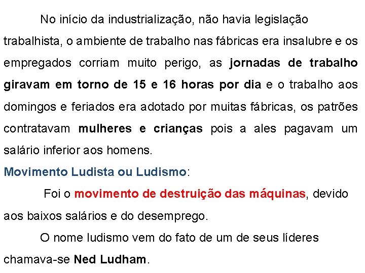 No início da industrialização, não havia legislação trabalhista, o ambiente de trabalho nas fábricas