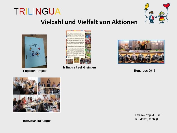 TRILINGUA Vielzahl und Vielfalt von Aktionen Trilingua-Fest Gisingen Englisch-Projekt Infoveranstaltungen Kongress 2013 Elysée-Projekt FGTS