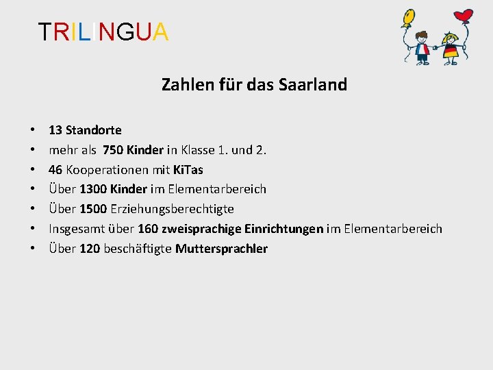 TRILINGUA Zahlen für das Saarland • • 13 Standorte mehr als 750 Kinder in