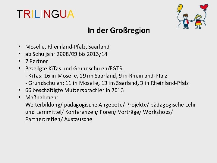 TRILINGUA In der Großregion Moselle, Rheinland-Pfalz, Saarland ab Schuljahr 2008/09 bis 2013/14 7 Partner