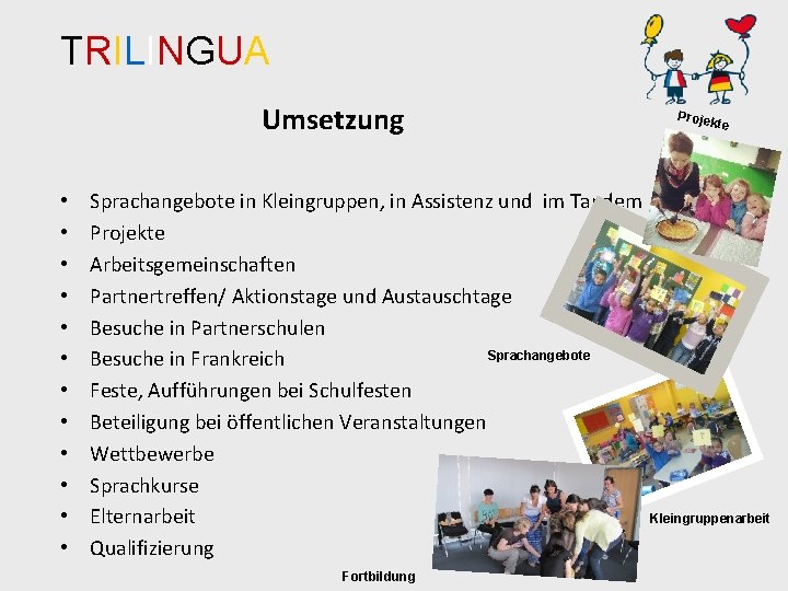 TRILINGUA Umsetzung • • • Proje kte Sprachangebote in Kleingruppen, in Assistenz und im