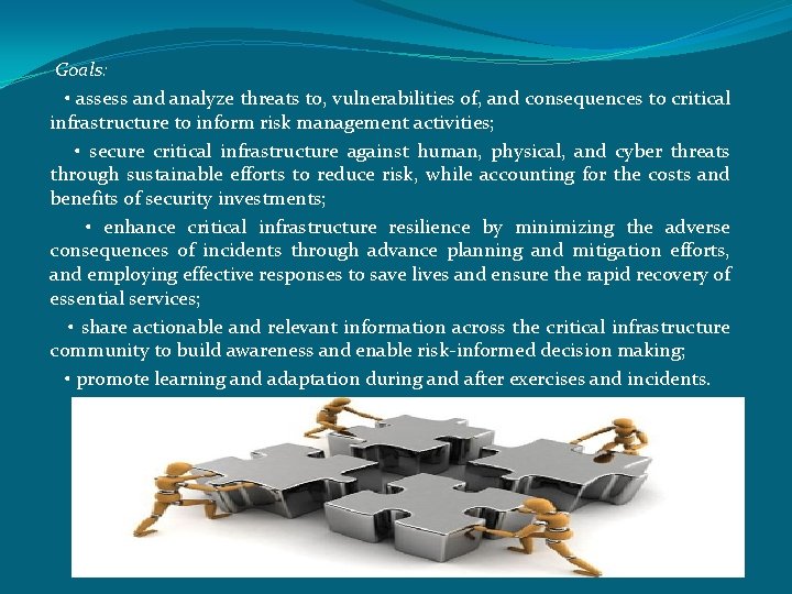  Goals: • assess and analyze threats to, vulnerabilities of, and consequences to critical