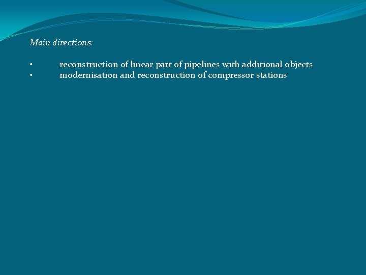  Main directions: • • reconstruction of linear part of pipelines with additional objects