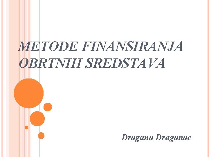 METODE FINANSIRANJA OBRTNIH SREDSTAVA Draganac 