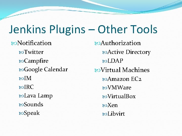 Jenkins Plugins – Other Tools Notification Twitter Campfire Google Calendar IM IRC Lava Lamp Jenkins Plugins – Other Tools Notification Twitter Campfire Google Calendar IM IRC Lava Lamp