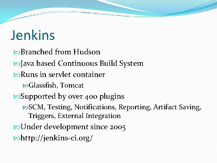 Jenkins Branched from Hudson Java based Continuous Build System Runs in servlet container Glassfish, Jenkins Branched from Hudson Java based Continuous Build System Runs in servlet container Glassfish,