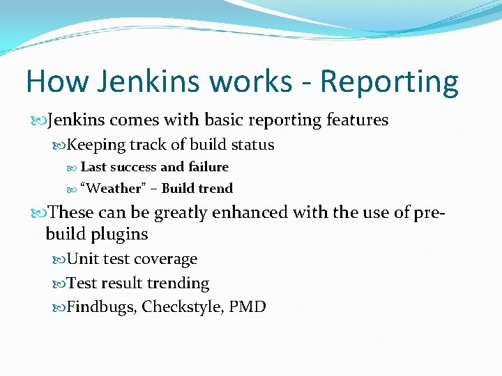 How Jenkins works - Reporting Jenkins comes with basic reporting features Keeping track of How Jenkins works - Reporting Jenkins comes with basic reporting features Keeping track of