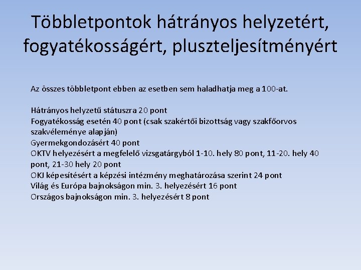 Többletpontok hátrányos helyzetért, fogyatékosságért, pluszteljesítményért Az összes többletpont ebben az esetben sem haladhatja meg Többletpontok hátrányos helyzetért, fogyatékosságért, pluszteljesítményért Az összes többletpont ebben az esetben sem haladhatja meg