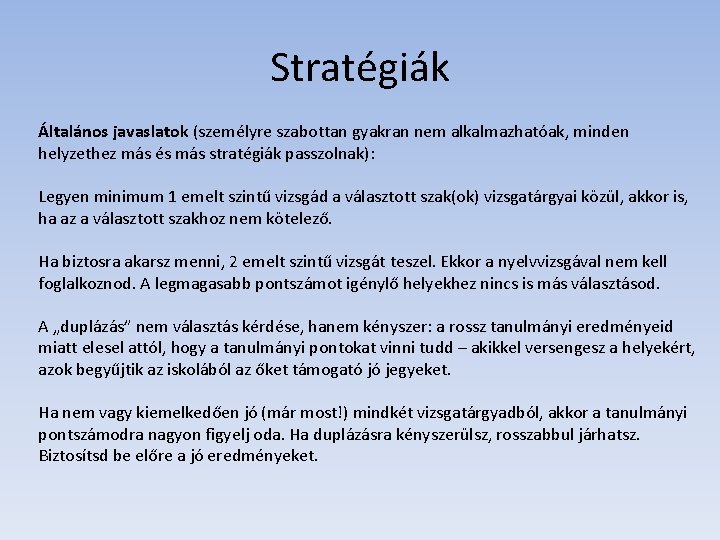 Stratégiák Általános javaslatok (személyre szabottan gyakran nem alkalmazhatóak, minden helyzethez más és más stratégiák Stratégiák Általános javaslatok (személyre szabottan gyakran nem alkalmazhatóak, minden helyzethez más és más stratégiák