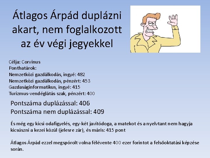 Átlagos Árpád duplázni akart, nem foglalkozott az év végi jegyekkel Célja: Corvinus Ponthatárok: Nemzetközi Átlagos Árpád duplázni akart, nem foglalkozott az év végi jegyekkel Célja: Corvinus Ponthatárok: Nemzetközi