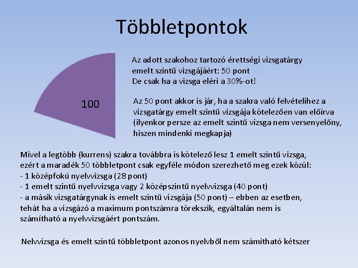 Többletpontok Az adott szakohoz tartozó érettségi vizsgatárgy emelt szintű vizsgájáért: 50 pont De csak Többletpontok Az adott szakohoz tartozó érettségi vizsgatárgy emelt szintű vizsgájáért: 50 pont De csak