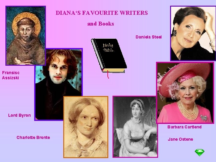 DIANA‘S FAVOURITE WRITERS and Books Daniela Steel Fransisc Assizski Lord Byron Barbara Cartlend Charlotte