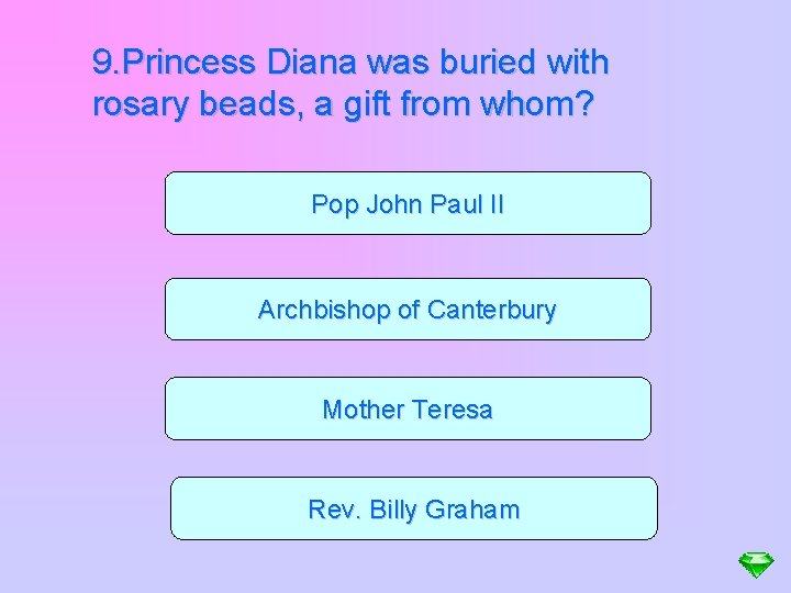 9. Princess Diana was buried with rosary beads, a gift from whom? Pop John