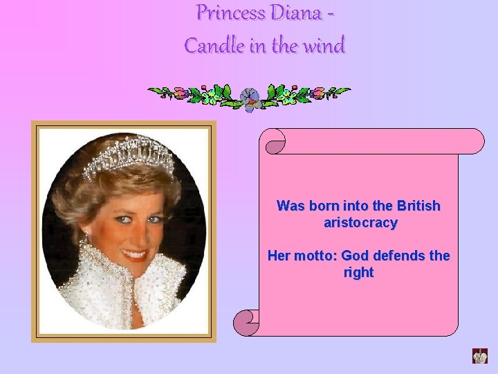 Princess Diana Candle in the wind Was born into the British aristocracy Her motto: