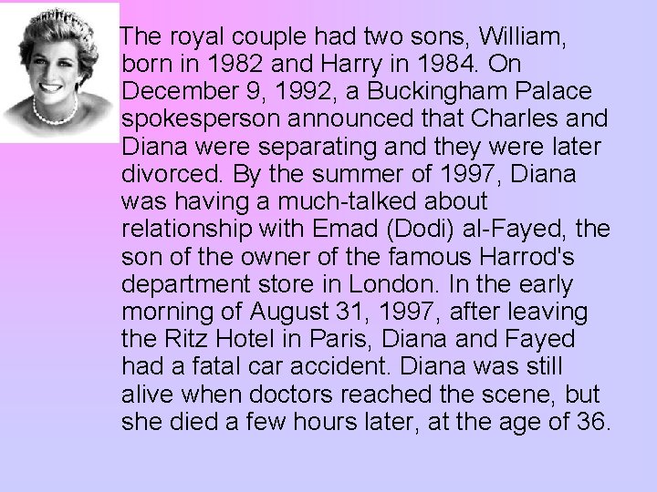  The royal couple had two sons, William, born in 1982 and Harry in