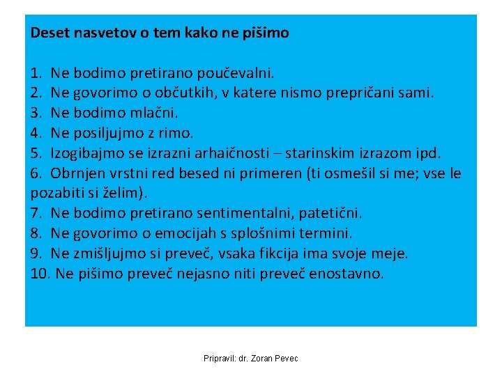 Deset nasvetov o tem kako ne pišimo 1. Ne bodimo pretirano poučevalni. 2. Ne Deset nasvetov o tem kako ne pišimo 1. Ne bodimo pretirano poučevalni. 2. Ne