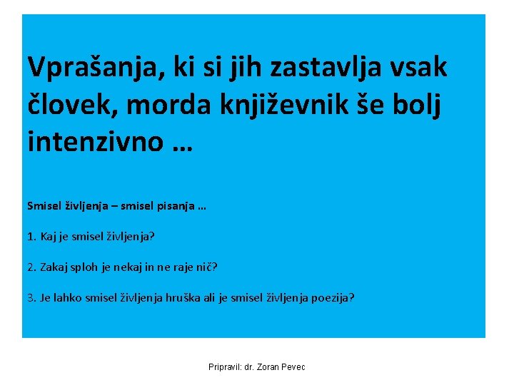 Vprašanja, ki si jih zastavlja vsak človek, morda književnik še bolj intenzivno … Smisel