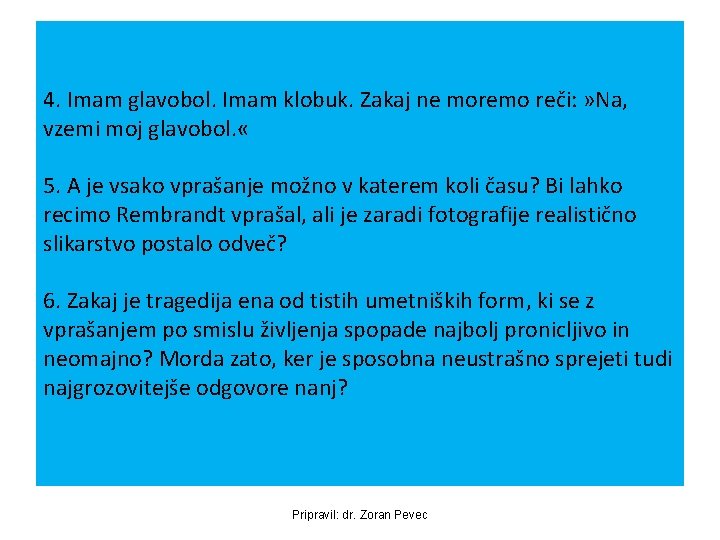 4. Imam glavobol. Imam klobuk. Zakaj ne moremo reči: » Na, vzemi moj glavobol. 4. Imam glavobol. Imam klobuk. Zakaj ne moremo reči: » Na, vzemi moj glavobol.