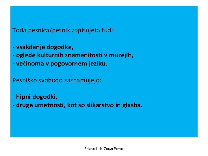 Toda pesnica/pesnik zapisujeta tudi: - vsakdanje dogodke, - oglede kulturnih znamenitosti v muzejih, - Toda pesnica/pesnik zapisujeta tudi: - vsakdanje dogodke, - oglede kulturnih znamenitosti v muzejih, -