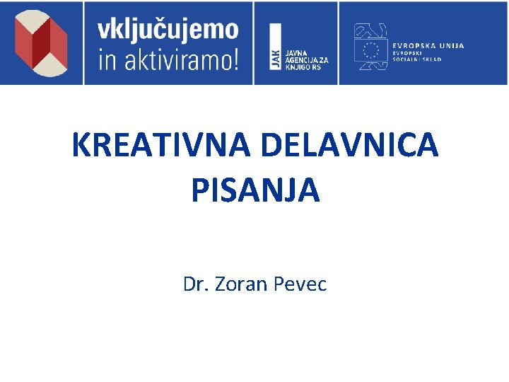 KREATIVNA DELAVNICA PISANJA Dr. Zoran Pevec 