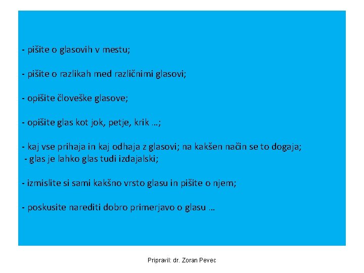 - pišite o glasovih v mestu; - pišite o razlikah med različnimi glasovi; -