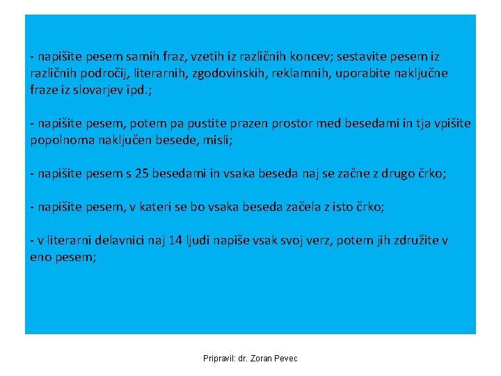 - napišite pesem samih fraz, vzetih iz različnih koncev; sestavite pesem iz različnih področij,