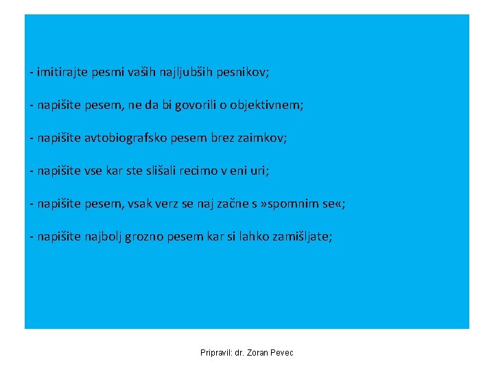 - imitirajte pesmi vaših najljubših pesnikov; - napišite pesem, ne da bi govorili o