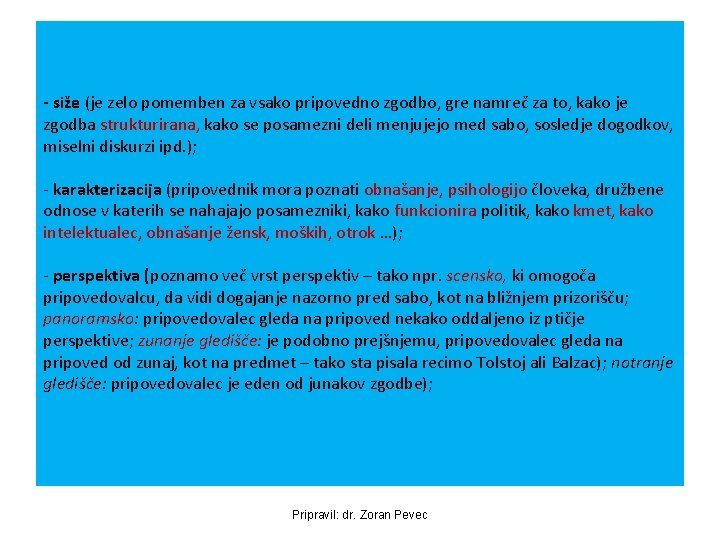 - siže (je zelo pomemben za vsako pripovedno zgodbo, gre namreč za to, kako