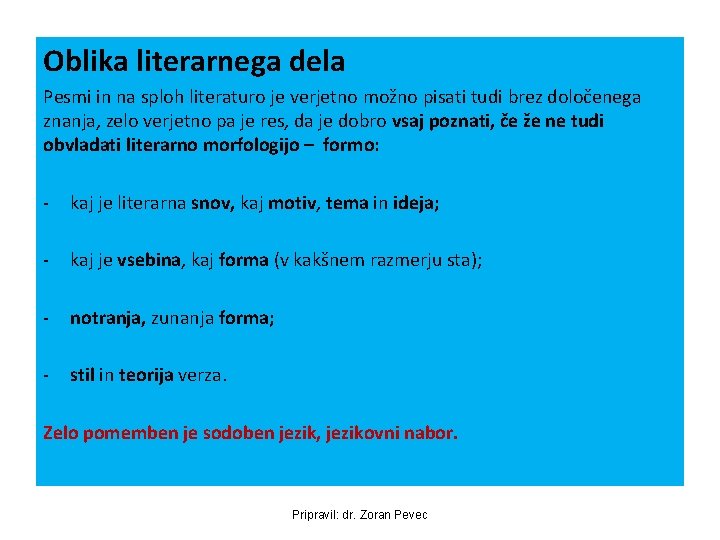 Oblika literarnega dela Pesmi in na sploh literaturo je verjetno možno pisati tudi brez