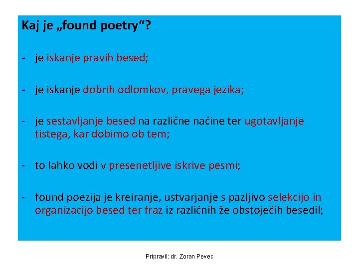 Kaj je „found poetry“? - je iskanje pravih besed; - je iskanje dobrih odlomkov,