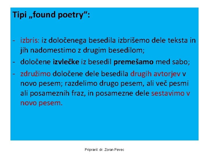 Tipi „found poetry“: - izbris: iz določenega besedila izbrišemo dele teksta in jih nadomestimo