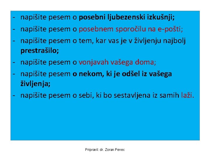 - napišite pesem o posebni ljubezenski izkušnji; - napišite pesem o posebnem sporočilu na