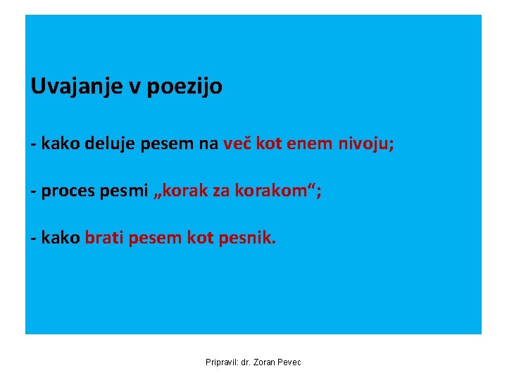 Uvajanje v poezijo - kako deluje pesem na več kot enem nivoju; - proces