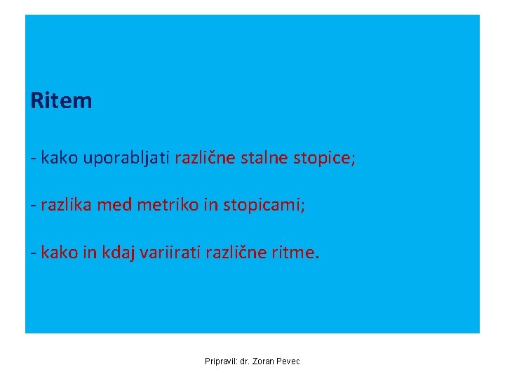 Ritem - kako uporabljati različne stalne stopice; - razlika med metriko in stopicami; -