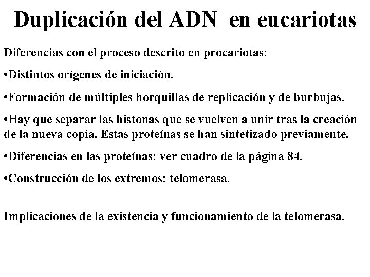 Duplicación del ADN en eucariotas Diferencias con el proceso descrito en procariotas: • Distintos