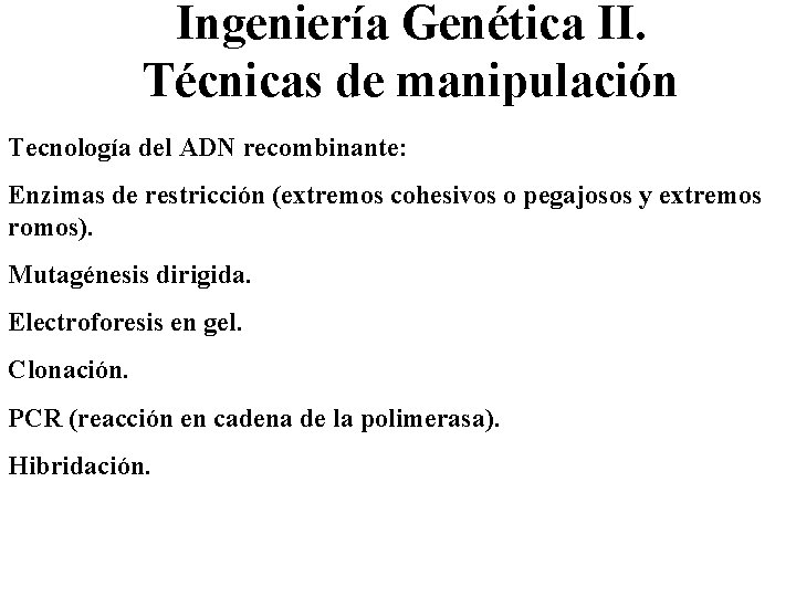 Ingeniería Genética II. Técnicas de manipulación Tecnología del ADN recombinante: Enzimas de restricción (extremos