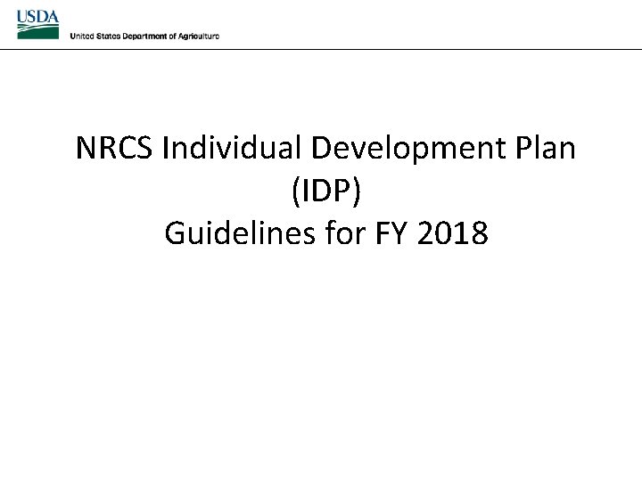 NRCS Individual Development Plan (IDP) Guidelines for FY 2018 NRCS Individual Development Plan (IDP) Guidelines for FY 2018