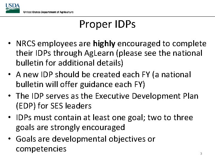 Proper IDPs • NRCS employees are highly encouraged to complete their IDPs through Ag. Proper IDPs • NRCS employees are highly encouraged to complete their IDPs through Ag.