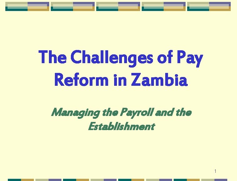 The Challenges of Pay Reform in Zambia Managing the Payroll and the Establishment 1