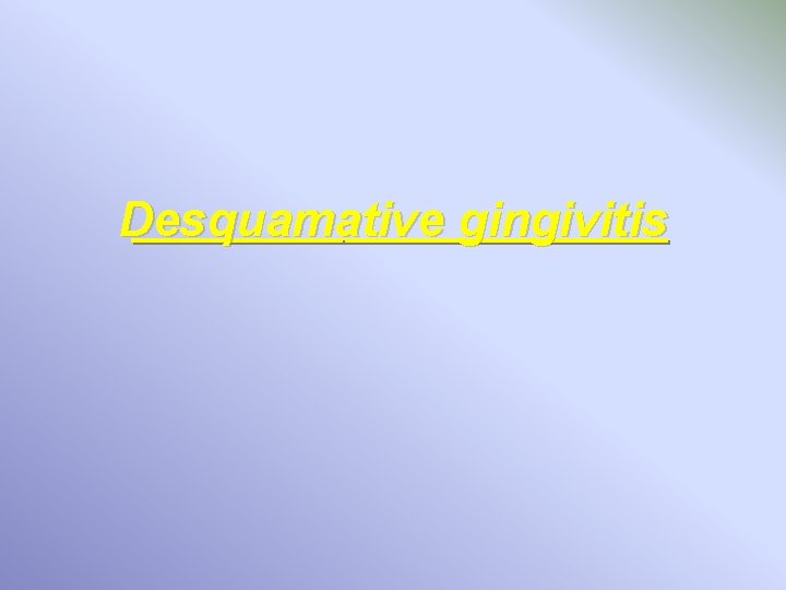 Desquamative gingivitis 