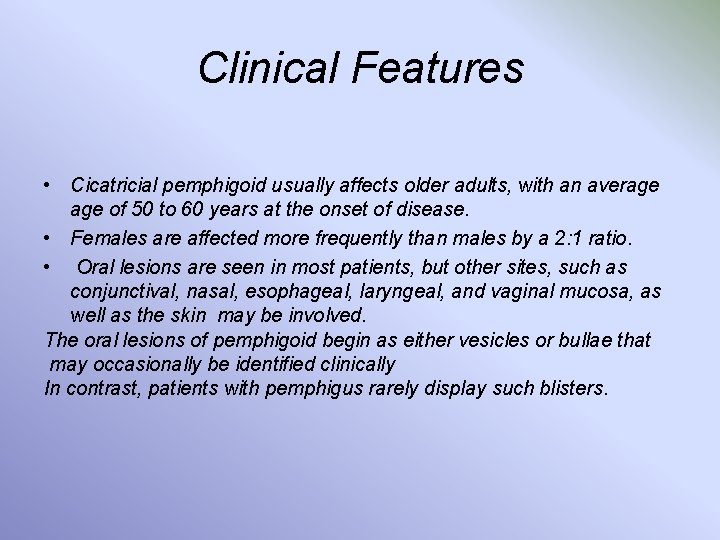 Clinical Features • Cicatricial pemphigoid usually affects older adults, with an average of 50