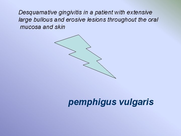Desquamative gingivitis in a patient with extensive large bullous and erosive lesions throughout the