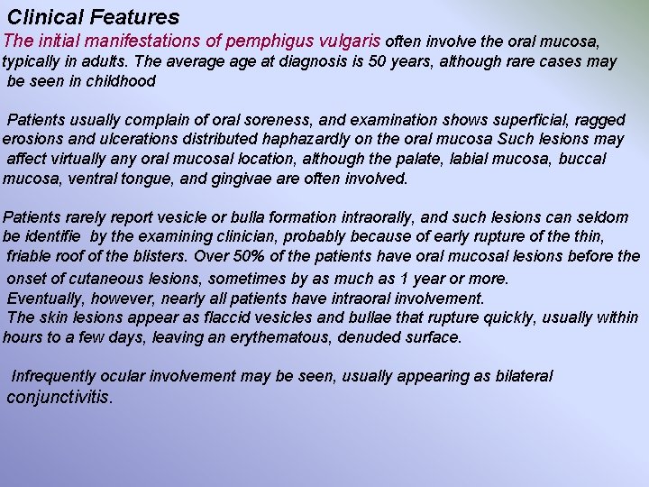 Clinical Features The initial manifestations of pemphigus vulgaris often involve the oral mucosa, typically