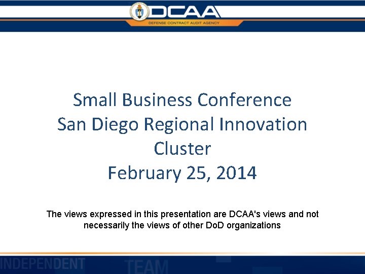 Small Business Conference San Diego Regional Innovation Cluster February 25, 2014 The views expressed