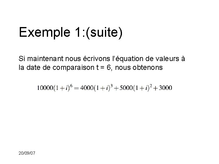 Exemple 1: (suite) Si maintenant nous écrivons l’équation de valeurs à la date de