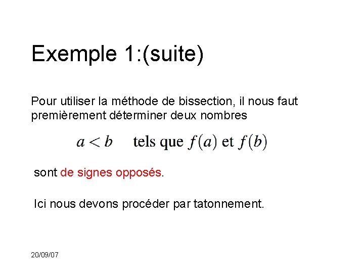 Exemple 1: (suite) Pour utiliser la méthode de bissection, il nous faut premièrement déterminer