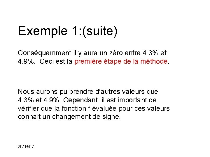 Exemple 1: (suite) Conséquemment il y aura un zéro entre 4. 3% et 4.